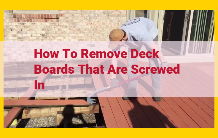 Safe and Efficient Guide to Removing Screwed-In Deck Boards