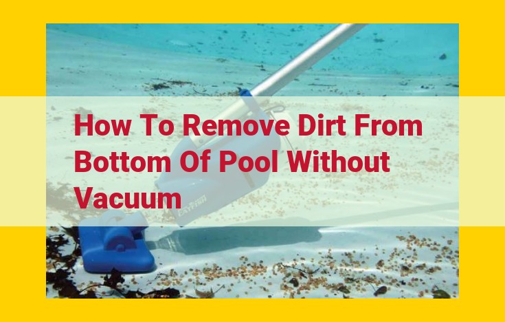 Pool Maintenance 101: Removing Dirt Without a Vacuum