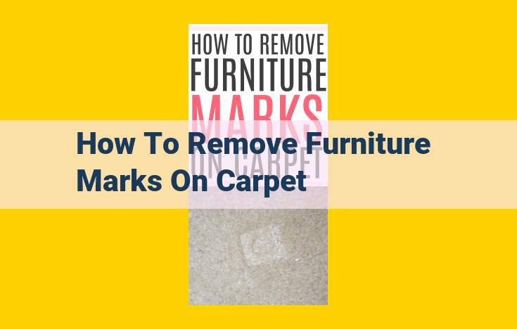 Remove Furniture Marks from Carpets: Effective Home Remedies