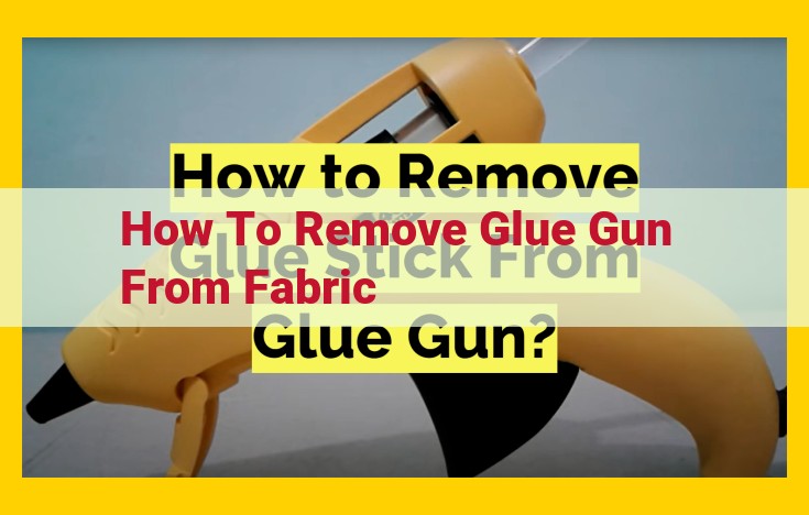 Best Methods to Remove Hot and Other Glue Types from Fabric: A Comprehensive Guide