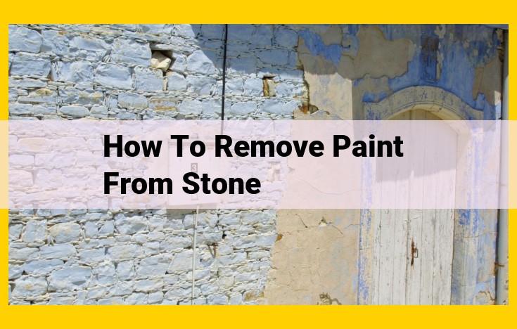 How to Remove Paint from Stone: A Comprehensive Guide