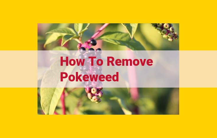 How to Remove Pokeweed: A Comprehensive Guide (Not Available in the Provided Text)