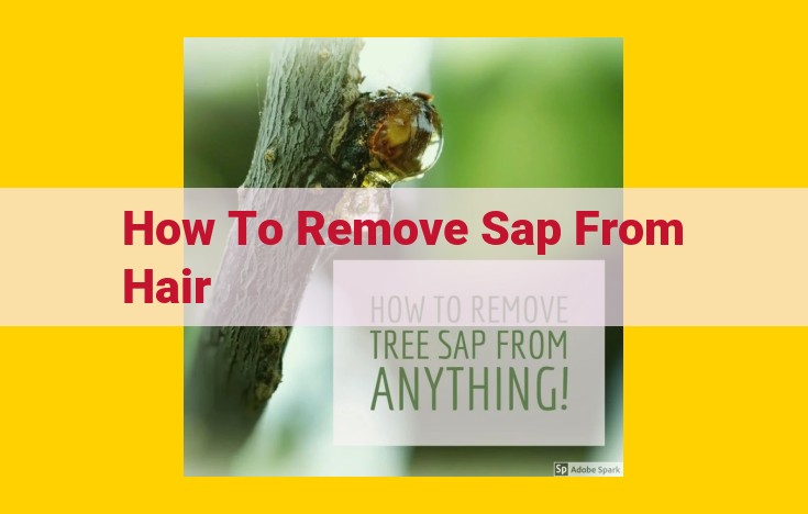 Step-by-Step Guide to Effortlessly Remove Sap from Hair: Quick and Effective Methods