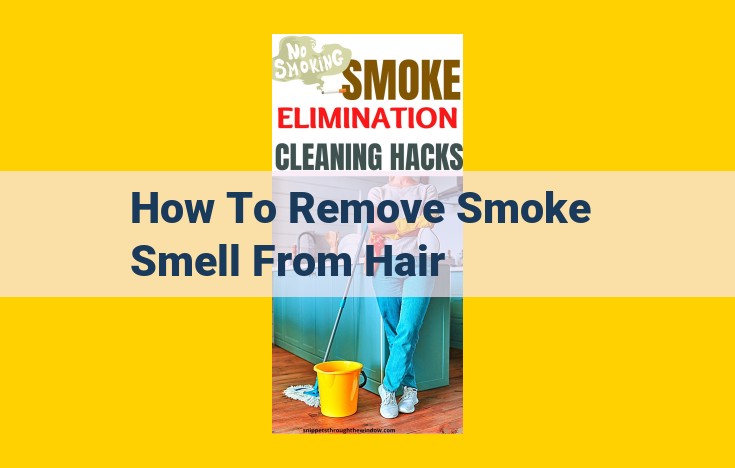 Eliminate Smoke Odor from Hair: Step-by-Step Deodorizing Guide for Lasting Freshness