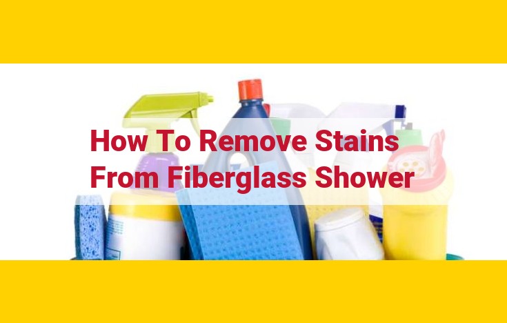 Fiberglass Shower Stain Removal: A Comprehensive Guide