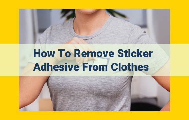 How to Remove Sticker Adhesive from Clothes: Expert Guide