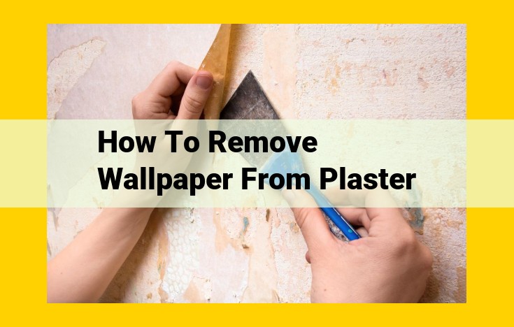 Comprehensive Guide to Removing Wallpaper from Plaster Walls