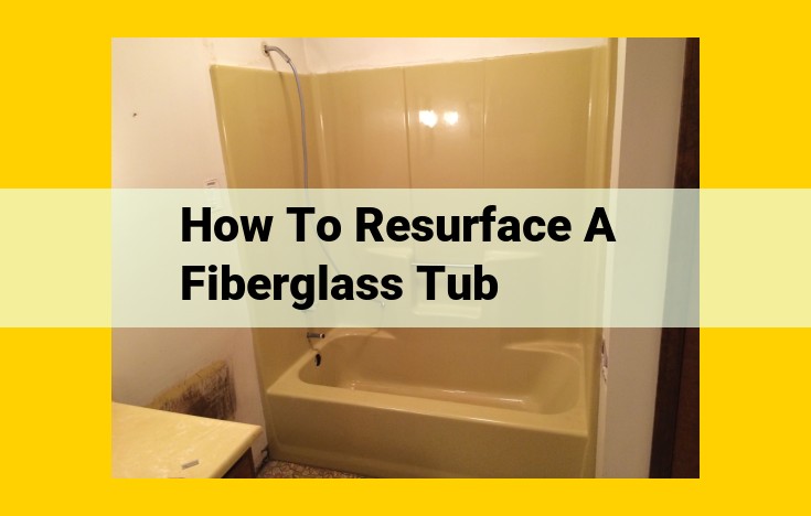 Comprehensive Guide to Resurfacing a Fiberglass Tub: DIY Steps, Materials, and Pro Tips