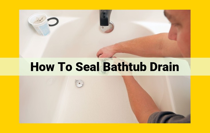 Ultimate Guide: Sealing Bathtub Drains for Leak-Proof Showers