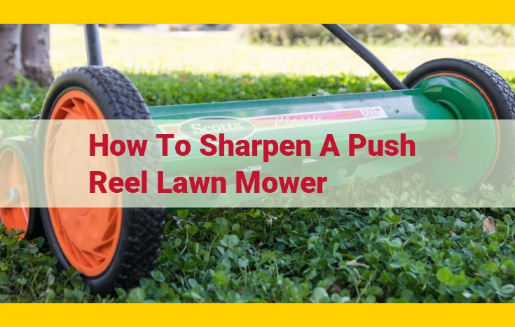 Sharpen, Maintain, and Optimize Your Push Reel Lawn Mower for Pristine Performance