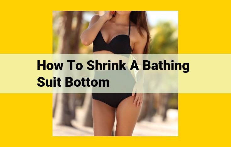 Restore Lost Elasticity to Bathing Suit Bottoms: The Ultimate Guide to the Boiling Water Method