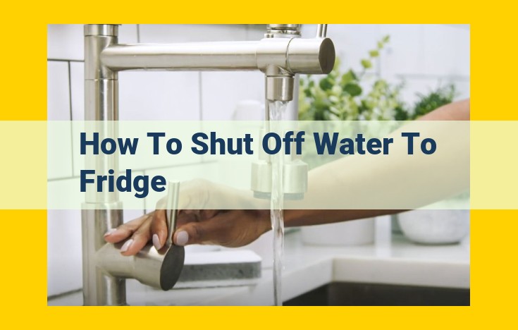 Ultimate Guide: Shutting Off Water to Your Refrigerator for Maintenance or Emergencies