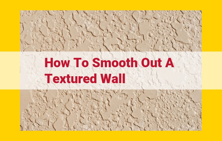 How to Smooth Out Textured Walls for a Pristine Finish: A Step-by-Step Guide