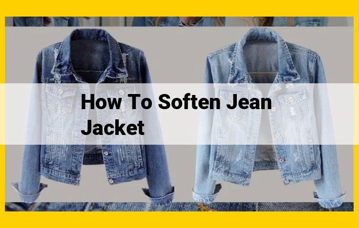 How to Soften a Jean Jacket: Step-by-Step Guide for Maximum Comfort