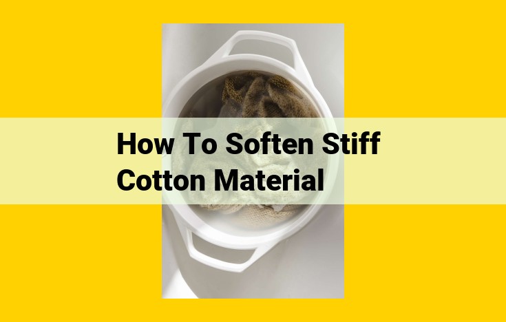 Unlock the Secrets to Softening Cotton: Simple Household Solutions and Expert Techniques