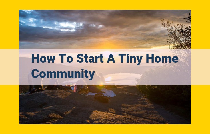 Essential Steps for Establishing a Thriving Tiny Home Community