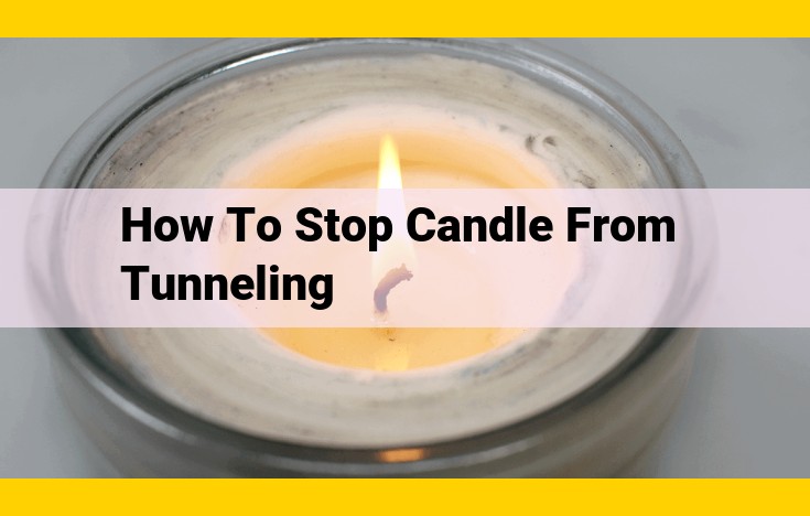 Essential Candle Care: Prevent Tunneling for a Perfect Burn