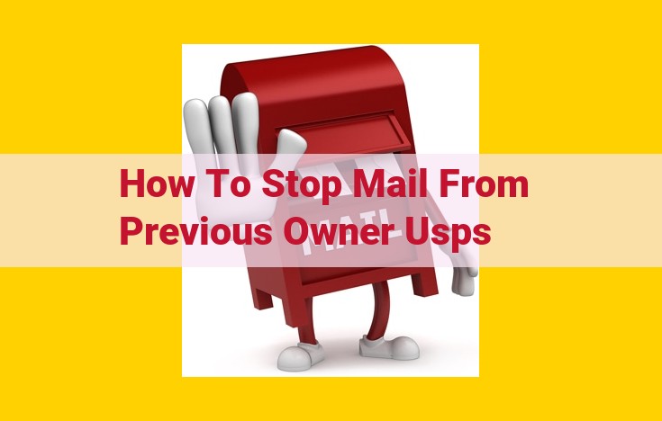 Protect Your Mail Privacy: Comprehensive Guide to Stopping Mail from Previous Owners Through USPS