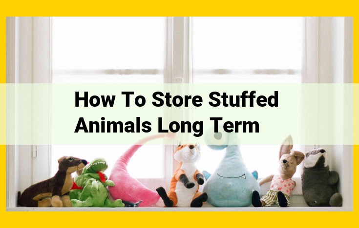 Ultimate Guide to Preserving Stuffed Animals for Lasting Memories