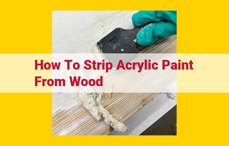 Step-by-Step Guide: Effortless Removal of Acrylic Paint from Wood Surfaces