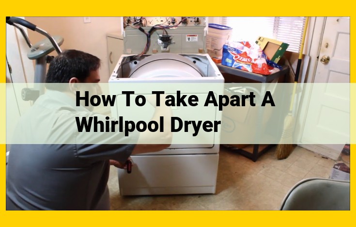 Step-by-Step Guide to Disassembling a Whirlpool Dryer for Optimal Repairs