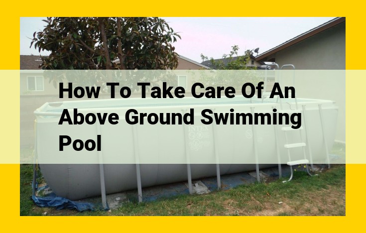 Expert Guide: Master the Art of Above Ground Swimming Pool Maintenance