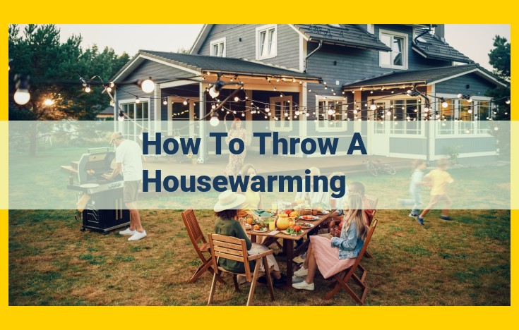 Complete Guide to Host an Unforgettable Housewarming Party