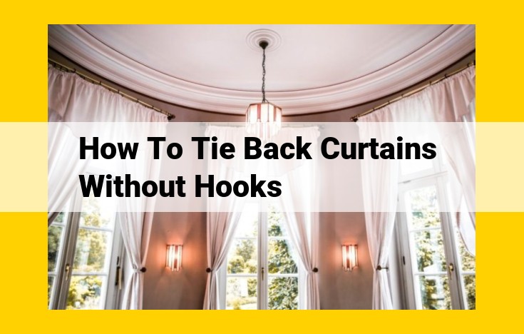 Tie Back Curtains Effortlessly Without Hooks: A Step-by-Step Guide with Decorative Twists