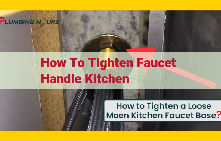 Step-by-Step Guide to Tightening a Kitchen Faucet Handle: Fix a Loose Handle