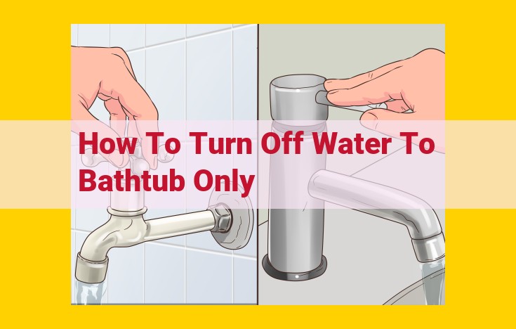 Ultimate Guide: Turn Off Bathtub Water Without Disrupting Household Supply