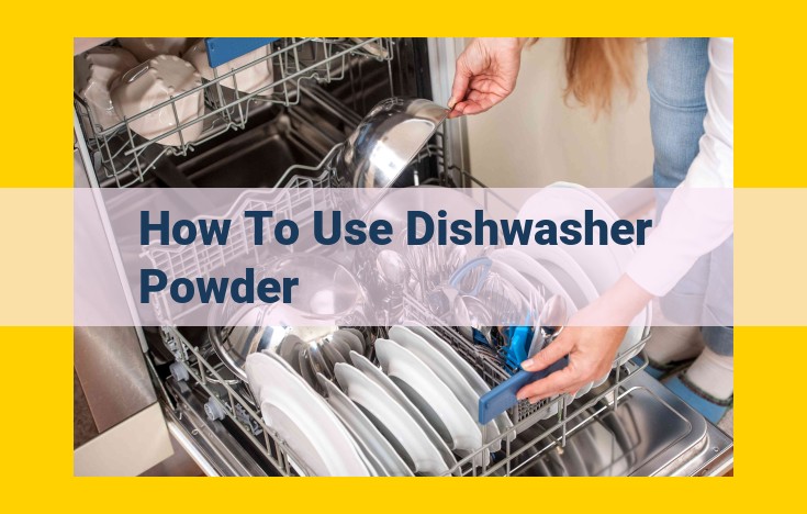 Effective Dishwashing with Dishwasher Powder: A Comprehensive Guide