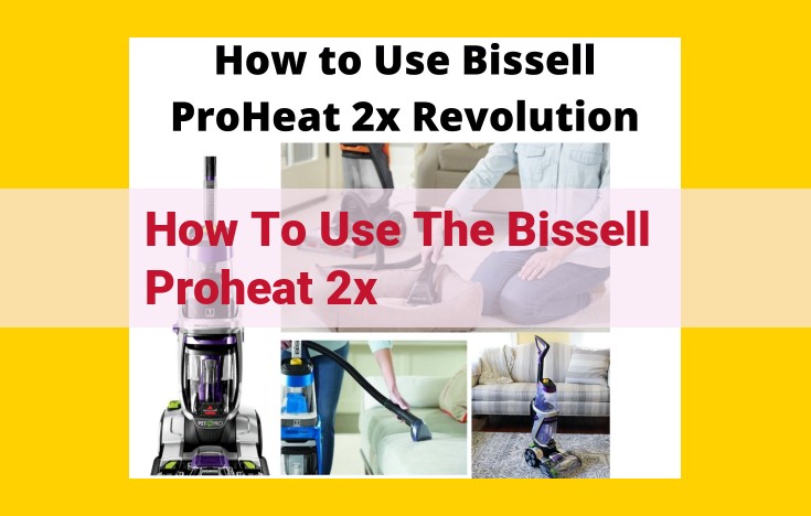 How to Use the Bissell ProHeat 2X for Effective Cleaning