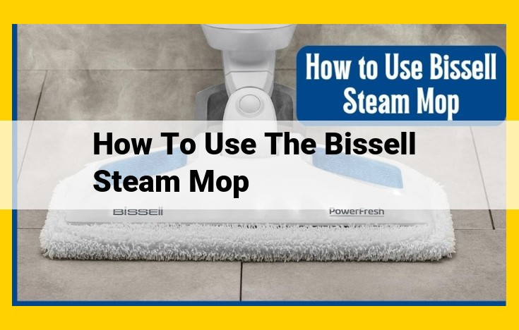 Bissell Steam Mop: A Comprehensive Guide to Enhanced Cleaning and Hygiene