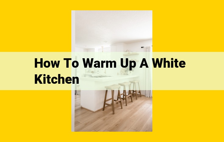 5 Expert Tips: How to Warm Up a White Kitchen for a Cozy Ambiance