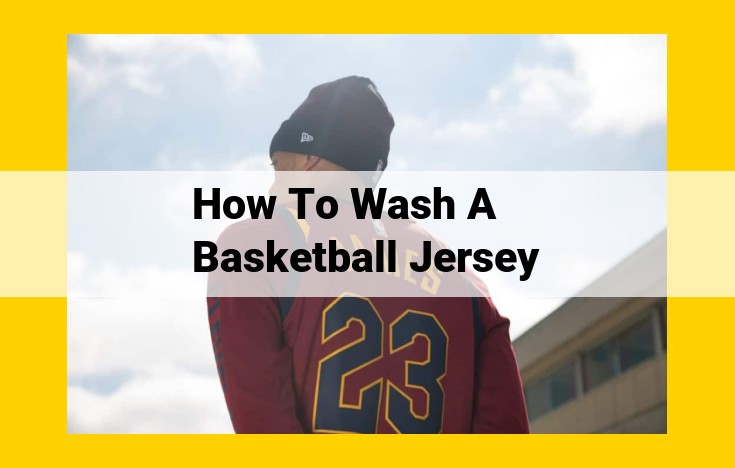 Ultimate Guide to Laundering Basketball Jerseys: Prevent Shrinkage, Protect Delicates