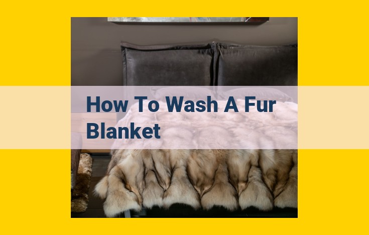 Expert Guide to Washing Fur Blankets: Step-by-Step Care Instructions