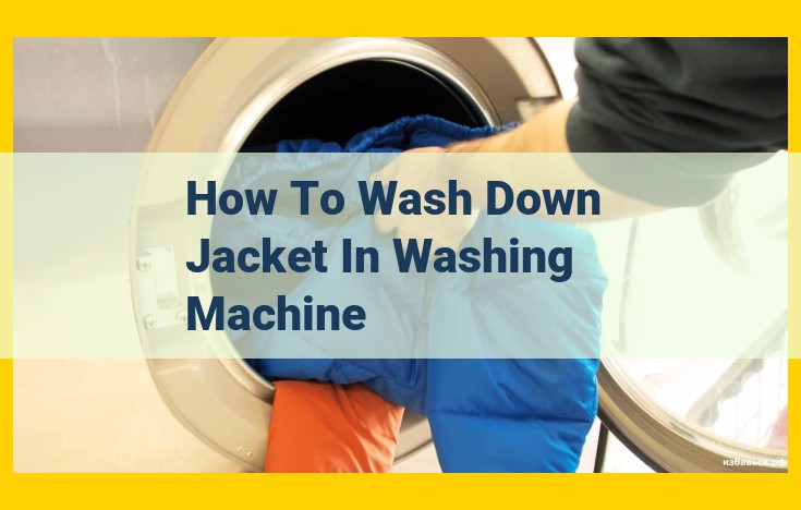 How to Wash a Down Jacket in a Washing Machine: A Comprehensive Guide