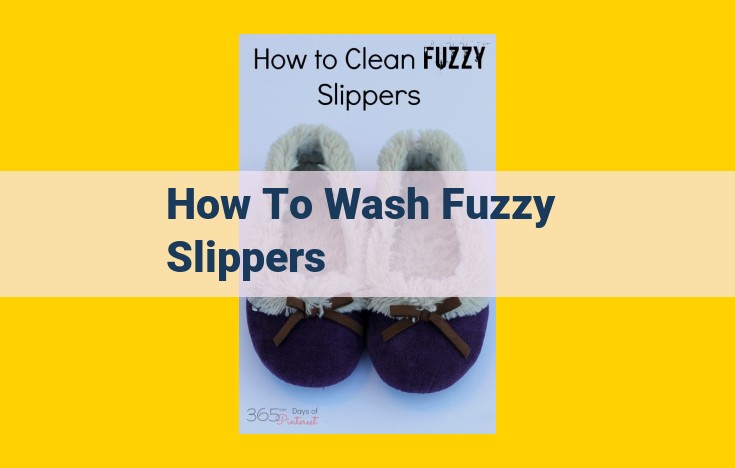 Step-by-Step Guide: How to Clean Fuzzy Slippers for Optimal Hygiene and Softness