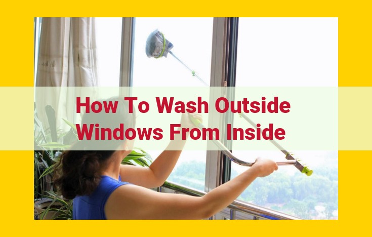 A Step-by-Step Guide to Washing Windows from the Inside: Hacks and Tools