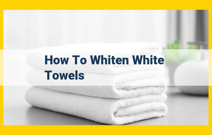 Ultimate Guide to Whitening White Towels Naturally and Effectively