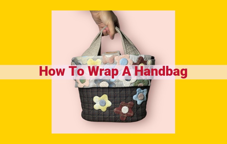 How to Elegantly Wrap a Handbag: A Step-by-Step Guide